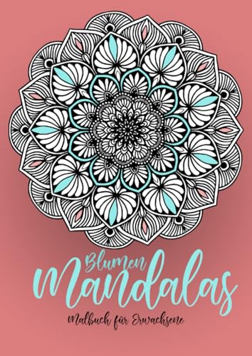 Blumen Mandalas Malbuch für Erwachsene: Mandala Ausmalbuch für Erwachsene | Mandala Malbuch für Erwachsene | Stressabbau || kreative Entspannung: ... Coloring Book for Adults - Stress Relieving von epubli